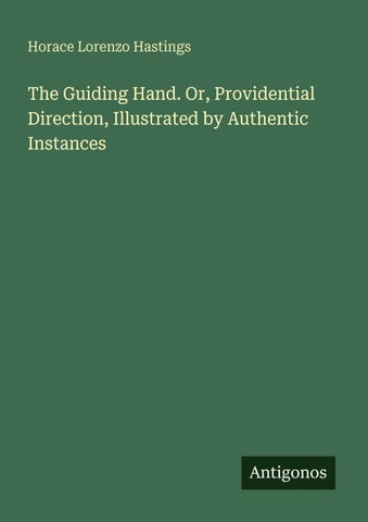 The Guiding Hand. Or, Providential Direction, Illustrated by Authentic Instances