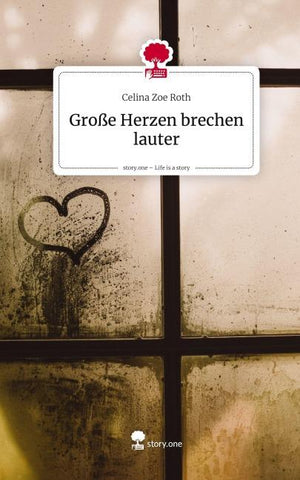 Große Herzen brechen lauter. Life is a Story - story.one