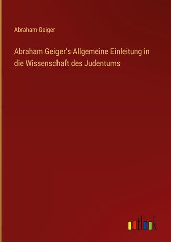 Abraham Geiger's Allgemeine Einleitung in die Wissenschaft des Judentums