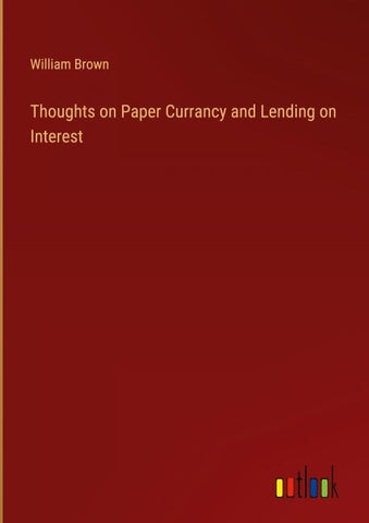 Thoughts on Paper Currancy and Lending on Interest