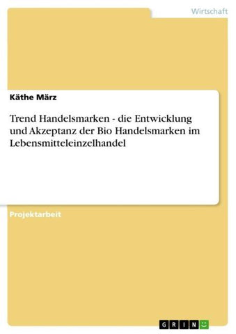Trend Handelsmarken - die Entwicklung und Akzeptanz der Bio Handelsmarken im Lebensmitteleinzelhandel