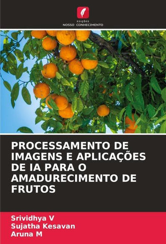PROCESSAMENTO DE IMAGENS E APLICAÇÕES DE IA PARA O AMADURECIMENTO DE FRUTOS