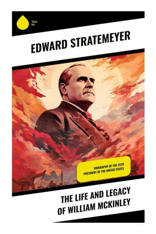 The Life and Legacy of William McKinley