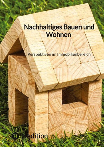 Nachhaltiges Bauen und Wohnen Perspektiven im Immobilienbereich