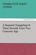 A Reputed Changeling Or Three Seventh Years Two Centuries Ago