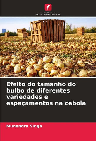 Efeito do tamanho do bulbo de diferentes variedades e espaçamentos na cebola