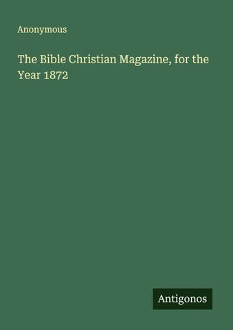 The Bible Christian Magazine, for the Year 1872