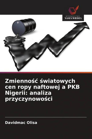 Zmienno¿¿ ¿wiatowych cen ropy naftowej a PKB Nigerii: analiza przyczynowo¿ci