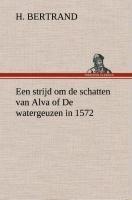 Een strijd om de schatten van Alva of De watergeuzen in 1572