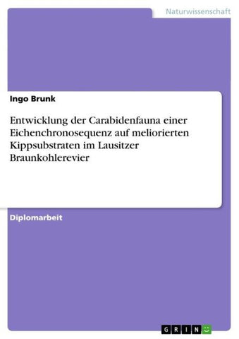 Entwicklung der Carabidenfauna einer Eichenchronosequenz auf meliorierten Kippsubstraten im Lausitzer Braunkohlerevier
