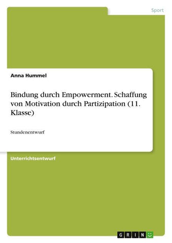 Bindung durch Empowerment. Schaffung von Motivation durch Partizipation (11. Klasse)