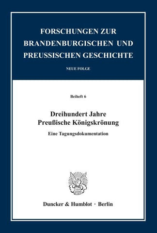 Dreihundert Jahre Preußische Königskrönung.