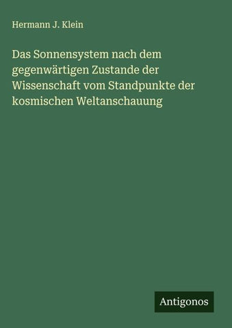 Das Sonnensystem nach dem gegenwärtigen Zustande der Wissenschaft vom Standpunkte der kosmischen Weltanschauung