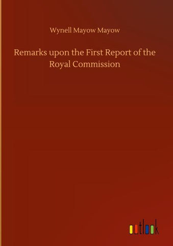 Remarks upon the First Report of the Royal Commission