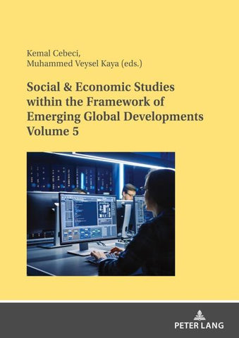 Social & Economic Studies within the Framework of Emerging Global Developments - Volume 5