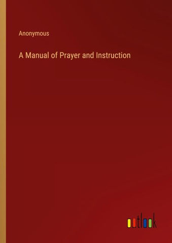 A Manual of Prayer and Instruction