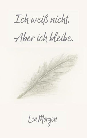 Ich weiß nicht. Aber ich bleibe.