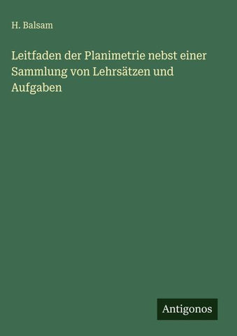 Leitfaden der Planimetrie nebst einer Sammlung von Lehrsätzen und Aufgaben