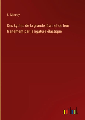 Des kystes de la grande lèvre et de leur traitement par la ligature élastique
