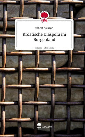 Kroatische Diaspora im Burgenland. Life is a Story - story.one