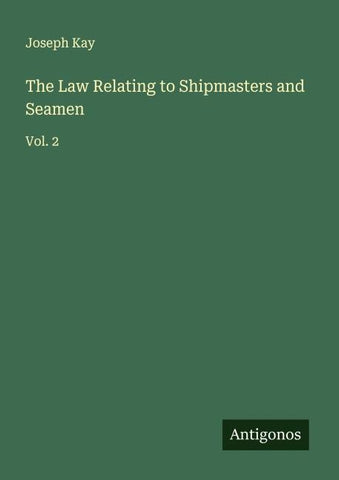 The Law Relating to Shipmasters and Seamen