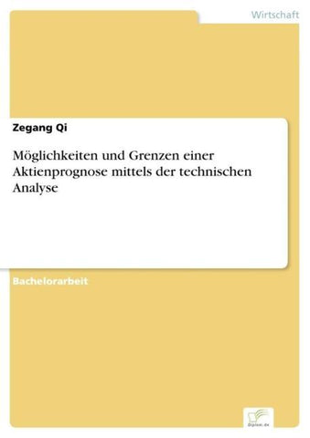 Möglichkeiten und Grenzen einer Aktienprognose mittels der technischen Analyse