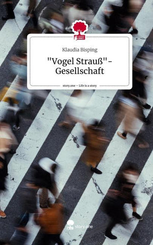 "Vogel Strauß"-Gesellschaft. Life is a Story - story.one