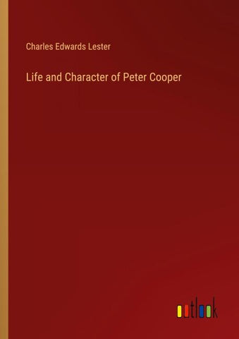 Life and Character of Peter Cooper