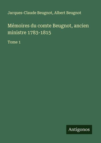 Mémoires du comte Beugnot, ancien ministre 1783-1815