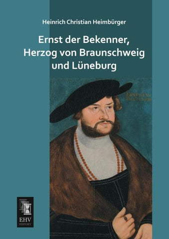 Ernst der Bekenner, Herzog von Braunschweig und Lüneburg