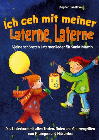Ich geh mit meiner Laterne, Laterne - Meine schönsten Laternenlieder für Sankt Martin