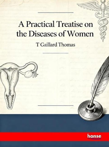 A Practical Treatise on the Diseases of Women
