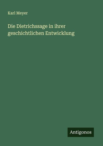 Die Dietrichssage in ihrer geschichtlichen Entwicklung