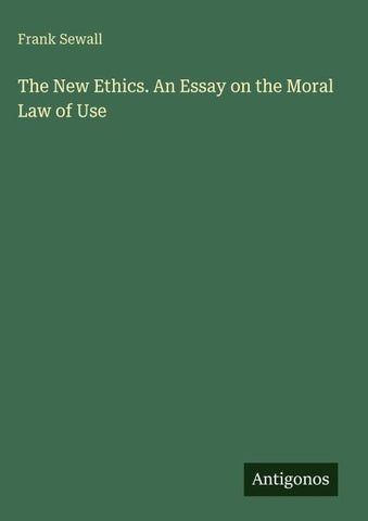 The New Ethics. An Essay on the Moral Law of Use