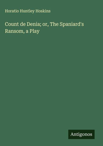 Count de Denia; or, The Spaniard's Ransom, a Play