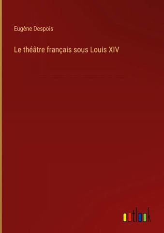 Le théâtre français sous Louis XIV