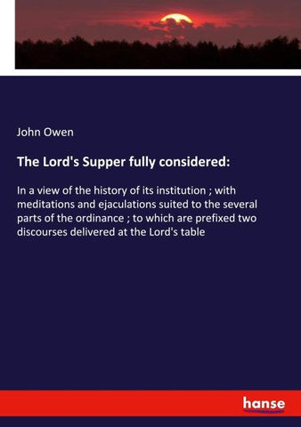 The Lord's Supper fully considered: