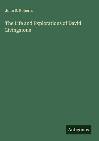 The Life and Explorations of David Livingstone