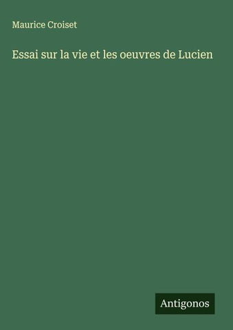 Essai sur la vie et les oeuvres de Lucien