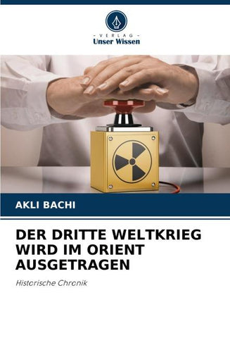 DER DRITTE WELTKRIEG WIRD IM ORIENT AUSGETRAGEN