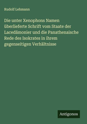 Die unter Xenophons Namen überlieferte Schrift vom Staate der Lacedämonier und die Panathenaische Rede des Isokrates in ihrem gegenseitigen Verhältnisse