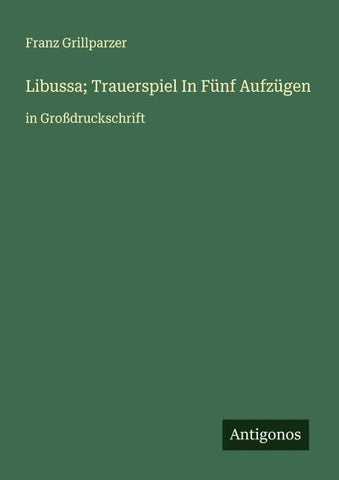Libussa; Trauerspiel In Fünf Aufzügen