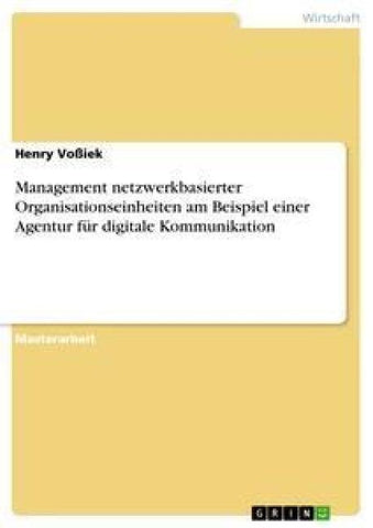 Management netzwerkbasierter Organisationseinheiten am Beispiel einer Agentur für digitale Kommunikation
