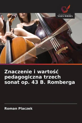 Znaczenie i warto¿¿ pedagogiczna trzech sonat op. 43 B. Romberga