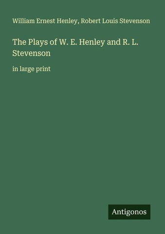 The Plays of W. E. Henley and R. L. Stevenson