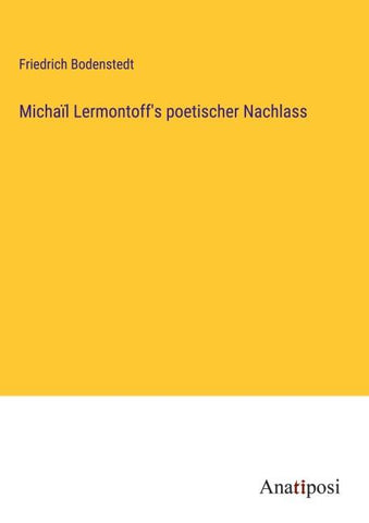 Michaïl Lermontoff's poetischer Nachlass