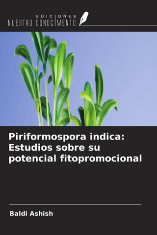 Piriformospora indica: Estudios sobre su potencial fitopromocional