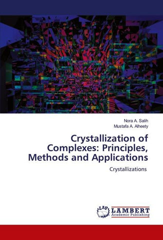 Crystallization of Complexes: Principles, Methods and Applications