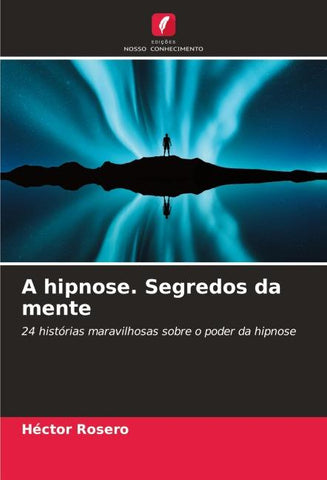 A hipnose. Segredos da mente