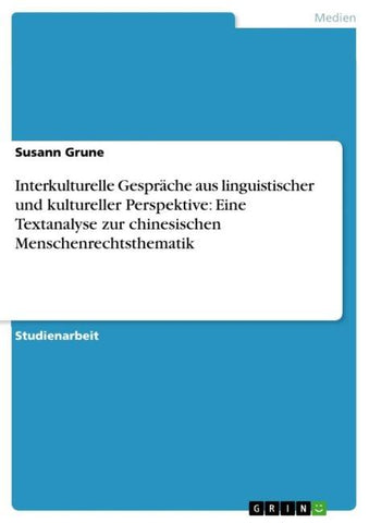 Interkulturelle Gespräche aus linguistischer und kultureller Perspektive: Eine Textanalyse zur chinesischen Menschenrechtsthematik